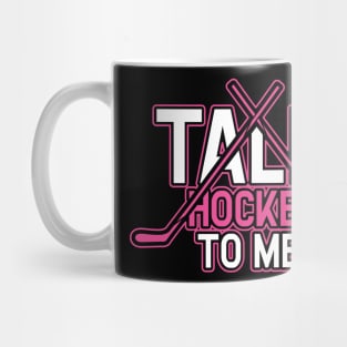 Talk Hockey To Me Funny Girly Hockey Lovers Player Coach Gift Idea Mug